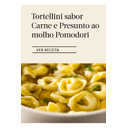 Tortellini-sabor-Carne-e-Presunto-ao-molho-Pomodori